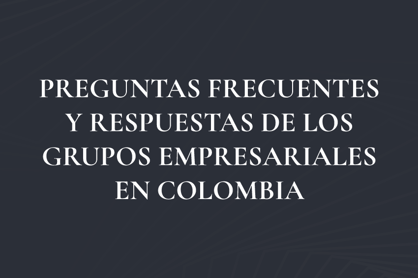 PREGUNTAS FRECUENTES Y RESPUESTAS DE LOS GRUPOS EMPRESARIALES EN COLOMBIA