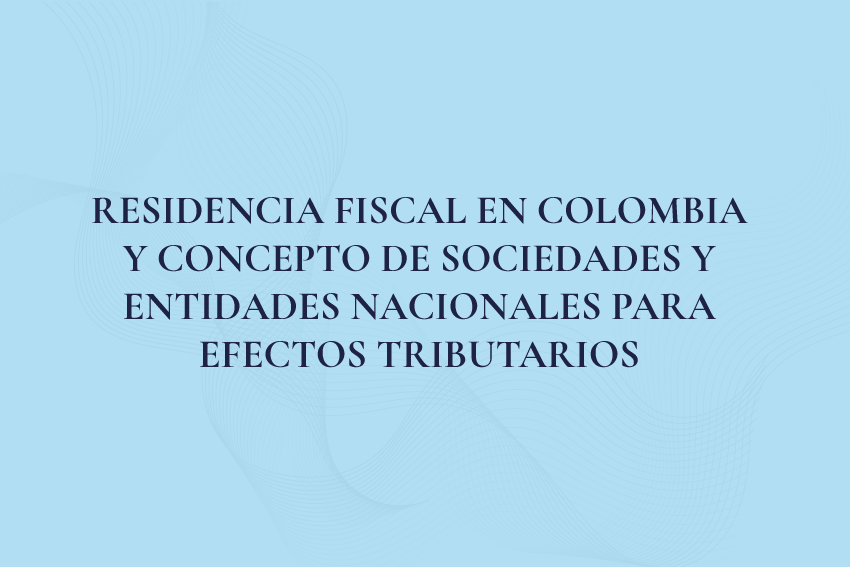 Residencia fiscal en Colombia y concepto de sociedades y entidades nacionales para efectos tributarios