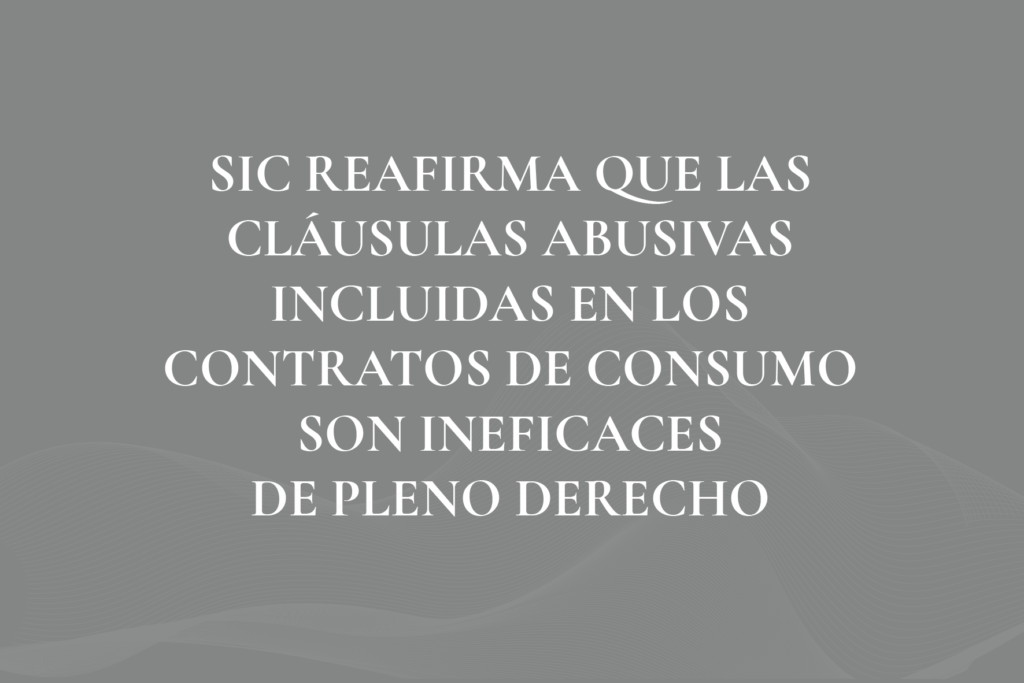 SIC REAFIRMA QUE LAS CLÁUSULAS ABUSIVAS INCLUIDAS EN LOS CONTRATOS DE CONSUMO SON INEFICACES DE PLENO DERECHO